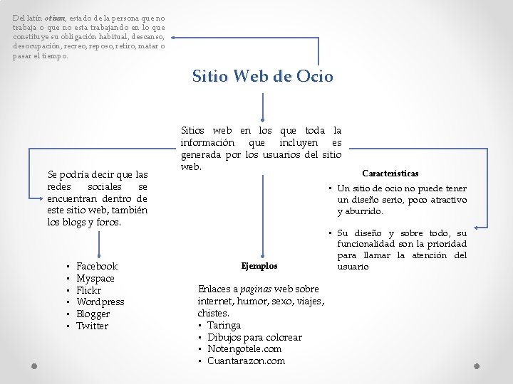 Del latín otium, estado de la persona que no trabaja o que no esta
