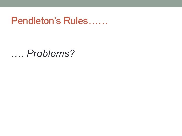 Pendleton’s Rules…… …. Problems? 