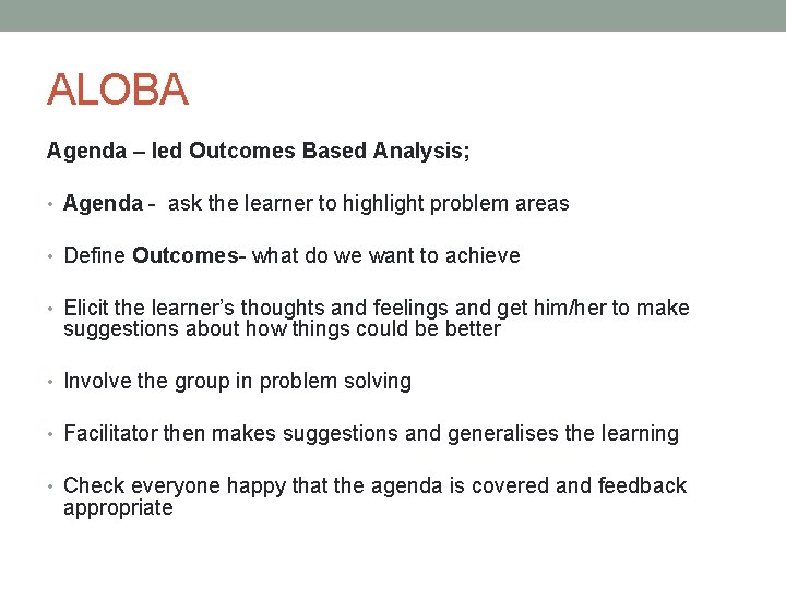 ALOBA Agenda – led Outcomes Based Analysis; • Agenda - ask the learner to