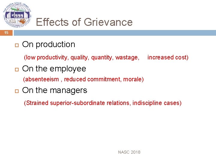  Effects of Grievance 15 On production (low productivity, quality, quantity, wastage, increased cost)