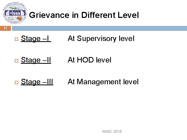 Grievance in Different Level 17 Stage –I At Supervisory level Stage –II At HOD