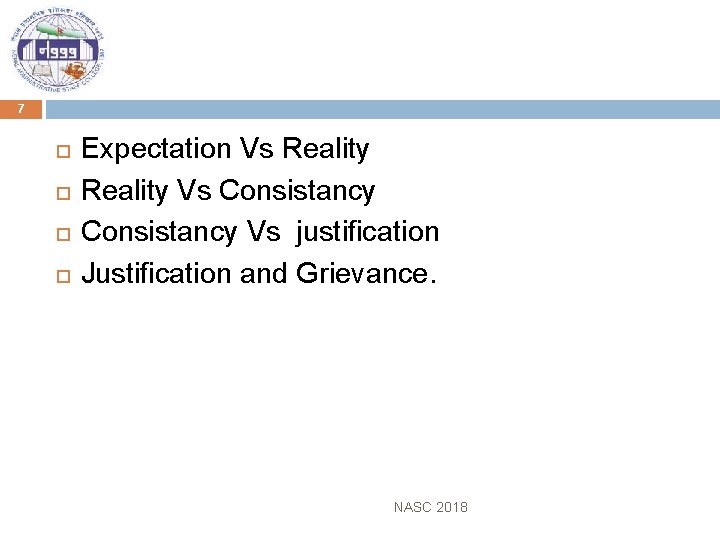 7 Expectation Vs Reality Vs Consistancy Vs justification Justification and Grievance. NASC 2018 