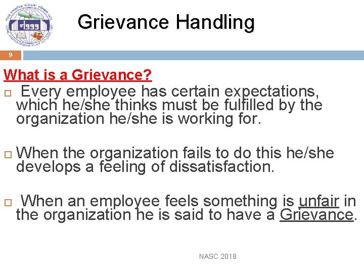  Grievance Handling 9 What is a Grievance? Every employee has certain expectations, which