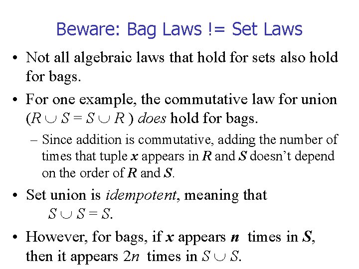 Beware: Bag Laws != Set Laws • Not all algebraic laws that hold for