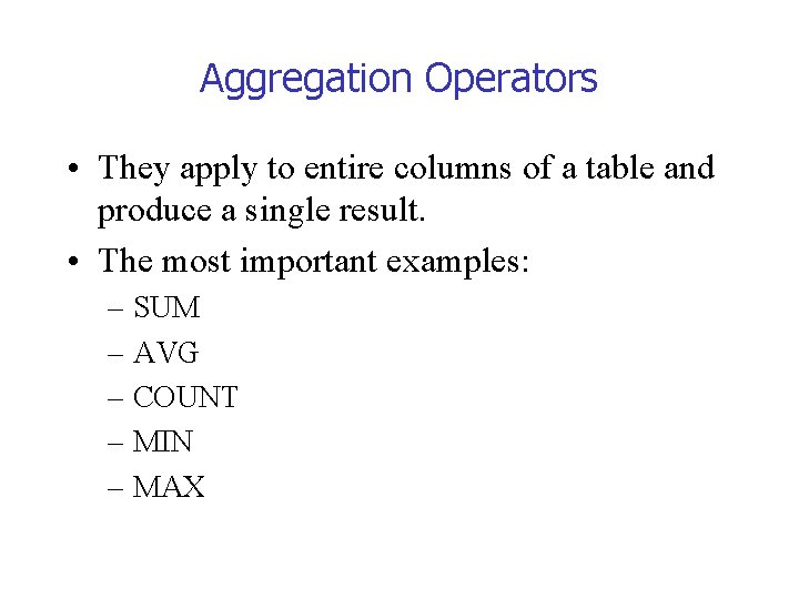 Aggregation Operators • They apply to entire columns of a table and produce a
