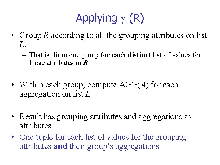 Applying L(R) • Group R according to all the grouping attributes on list L.