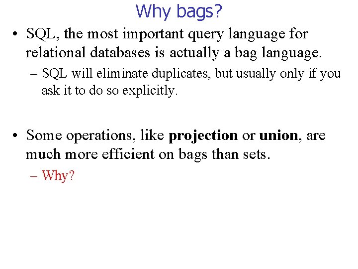Why bags? • SQL, the most important query language for relational databases is actually