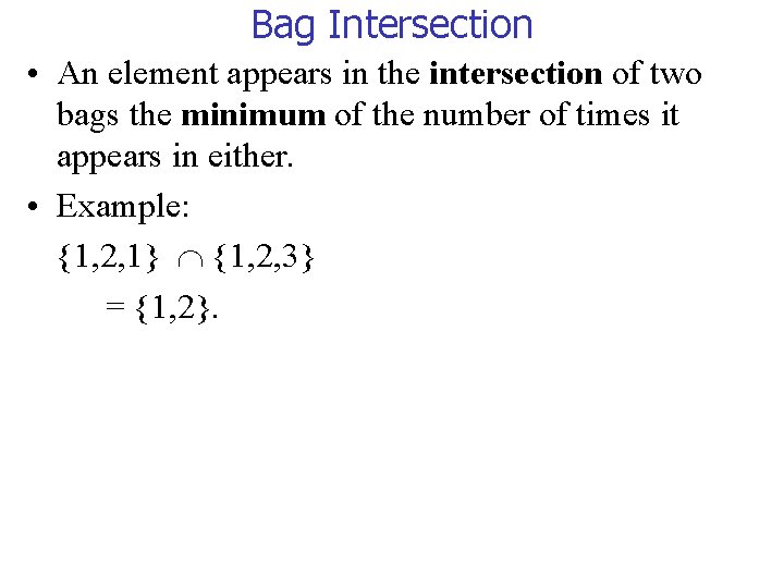 Bag Intersection • An element appears in the intersection of two bags the minimum