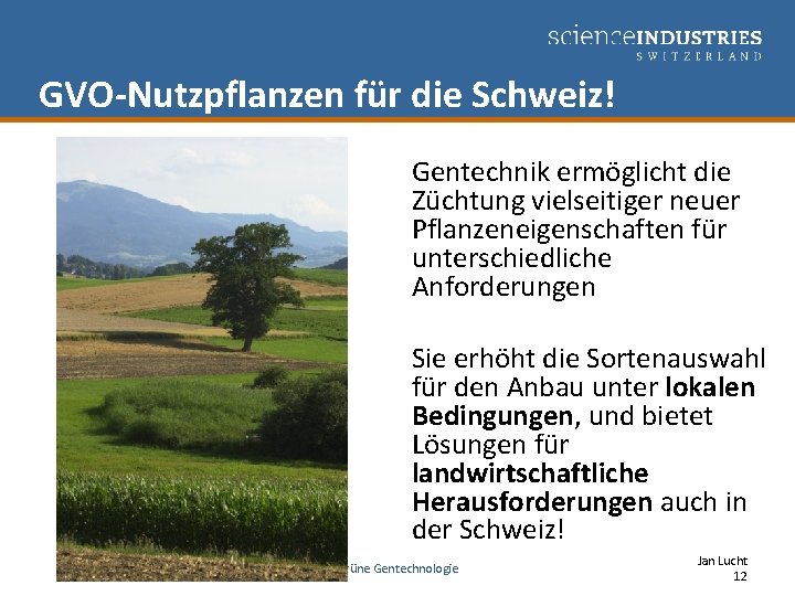 GVO-Nutzpflanzen für die Schweiz! Gentechnik ermöglicht die Züchtung vielseitiger neuer Pflanzeneigenschaften für unterschiedliche Anforderungen