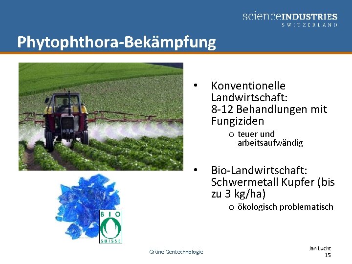 Phytophthora-Bekämpfung • Konventionelle Landwirtschaft: 8 -12 Behandlungen mit Fungiziden o teuer und arbeitsaufwändig •