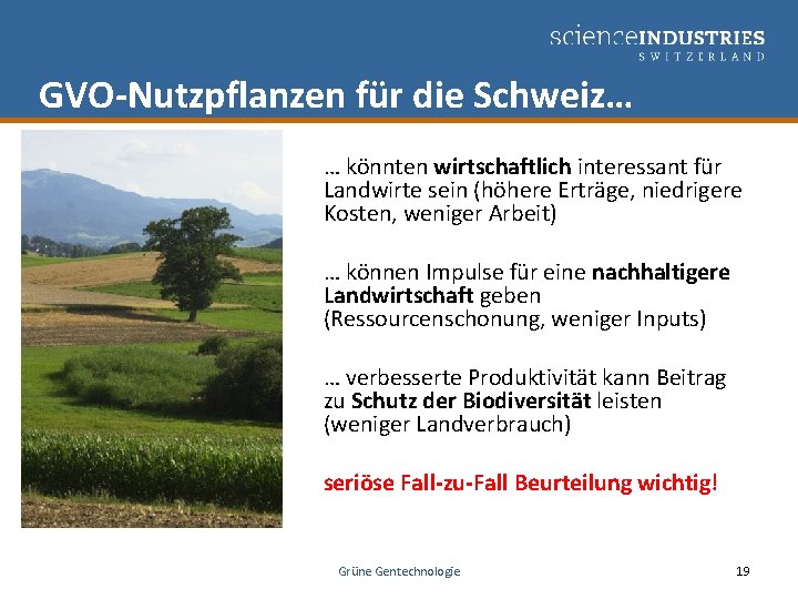 GVO-Nutzpflanzen für die Schweiz… … könnten wirtschaftlich interessant für Landwirte sein (höhere Erträge, niedrigere