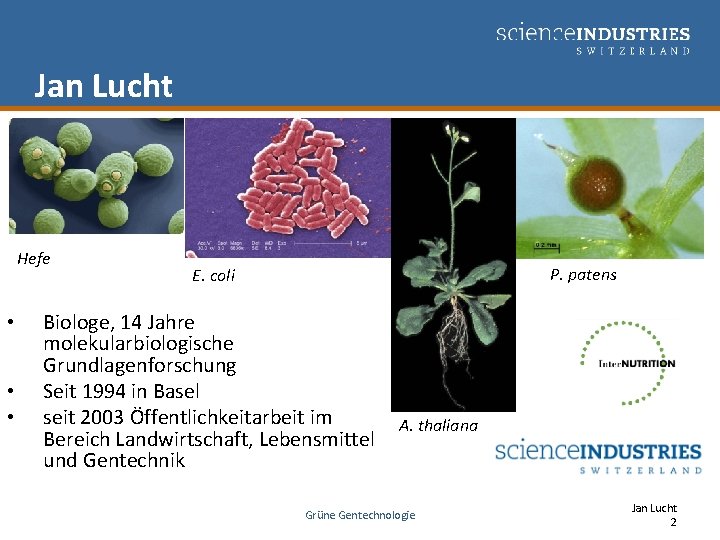 Jan Lucht Hefe • • • P. patens E. coli Biologe, 14 Jahre molekularbiologische