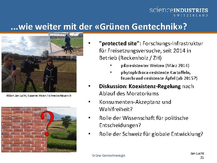 . . . wie weiter mit der «Grünen Gentechnik» ? • "protected site": Forschungs-Infrastruktur