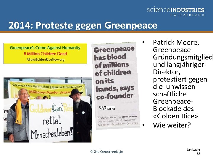 2014: Proteste gegen Greenpeace • • Grüne Gentechnologie Patrick Moore, Greenpeace. Gründungsmitglied und langjähriger