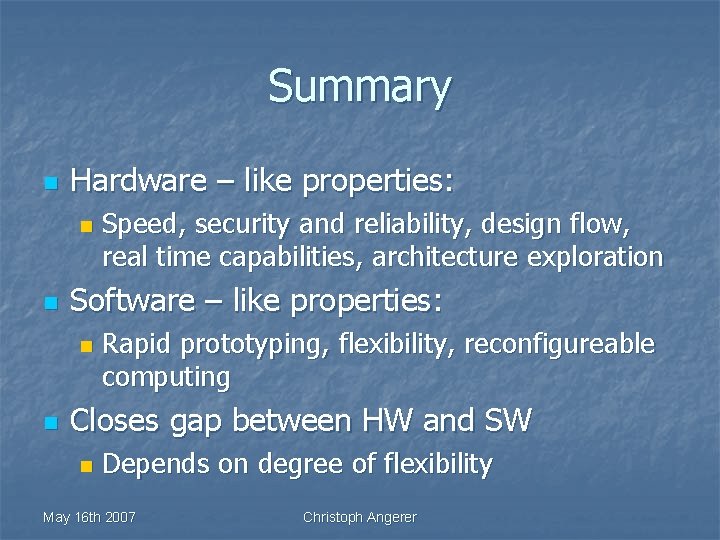 Summary n Hardware – like properties: n n Software – like properties: n n