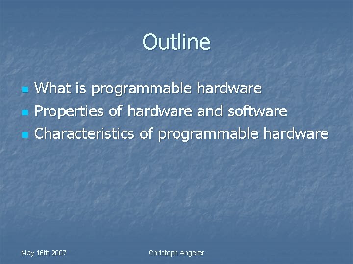 Outline n n n What is programmable hardware Properties of hardware and software Characteristics