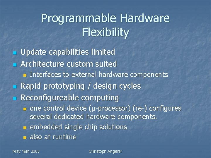 Programmable Hardware Flexibility n n Update capabilities limited Architecture custom suited n n n