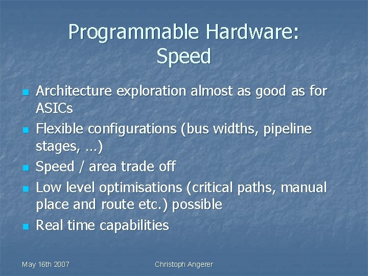 Programmable Hardware: Speed n n n Architecture exploration almost as good as for ASICs
