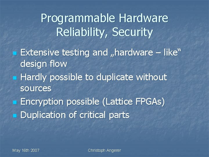 Programmable Hardware Reliability, Security n n Extensive testing and „hardware – like“ design flow