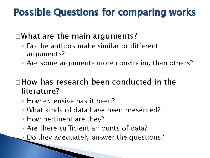 Possible Questions for comparing works � What are the main arguments? ◦ Do the