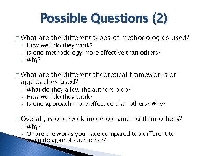 Possible Questions (2) � What are the different types of methodologies used? ◦ How