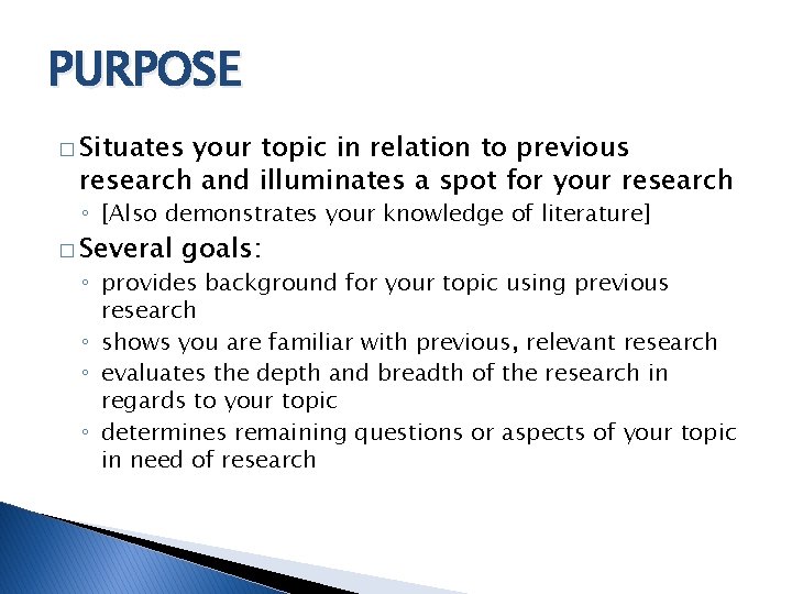 PURPOSE � Situates your topic in relation to previous research and illuminates a spot
