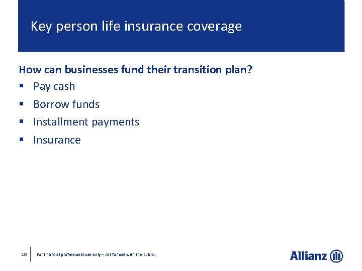 Key person life insurance coverage How can businesses fund their transition plan? § Pay