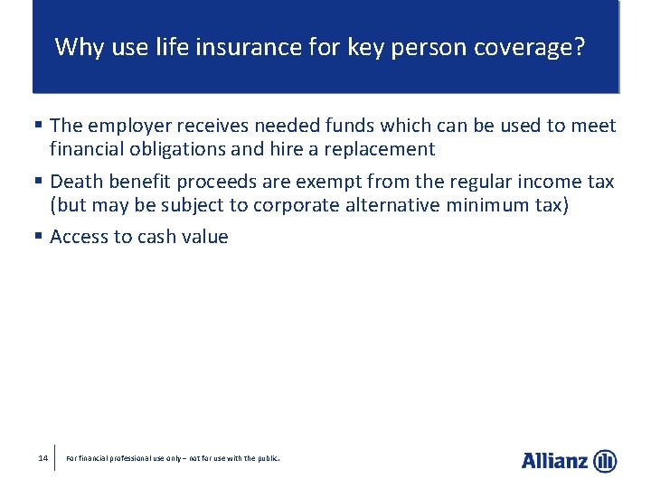 Why use life insurance for key person coverage? § The employer receives needed funds