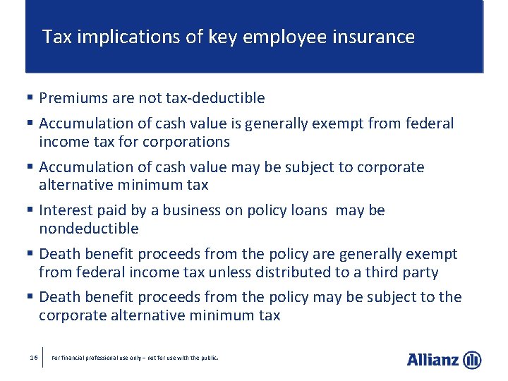 Tax implications of key employee insurance § Premiums are not tax-deductible § Accumulation of