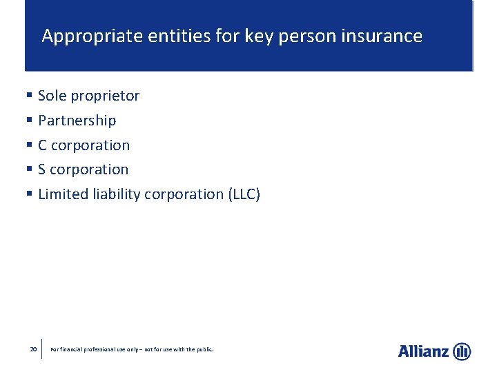 Appropriate entities for key person insurance § Sole proprietor § Partnership § C corporation