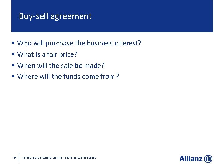 Buy-sell agreement § Who will purchase the business interest? § What is a fair