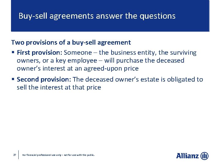 Buy-sell agreements answer the questions Two provisions of a buy-sell agreement § First provision: