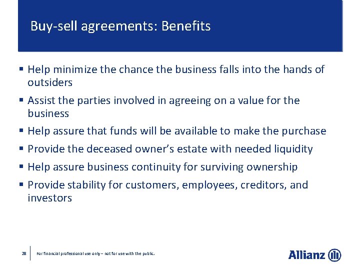 Buy-sell agreements: Benefits § Help minimize the chance the business falls into the hands