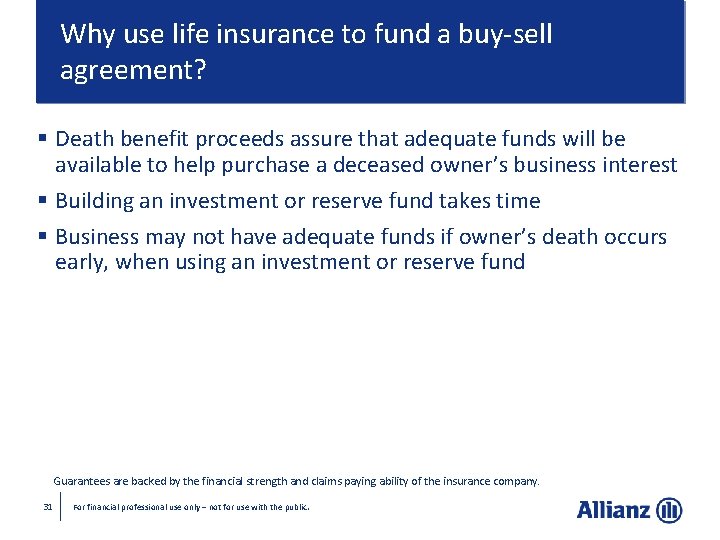 Why use life insurance to fund a buy-sell agreement? § Death benefit proceeds assure