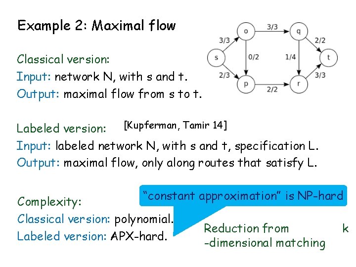 Example 2: Maximal flow Classical version: Input: network N, with s and t. Output: