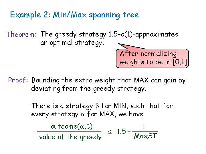 Example 2: Min/Max spanning tree Theorem: The greedy strategy 1. 5+o(1)-approximates an optimal strategy.