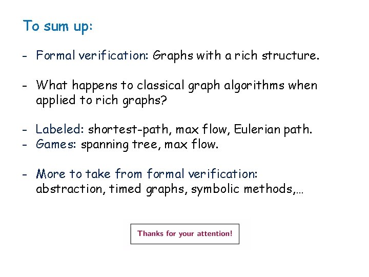 To sum up: - Formal verification: Graphs with a rich structure. - What happens