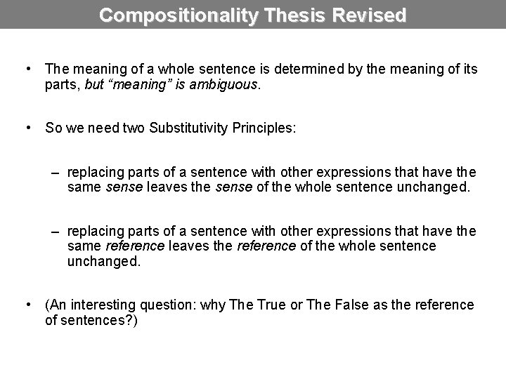 Compositionality Thesis Revised • The meaning of a whole sentence is determined by the