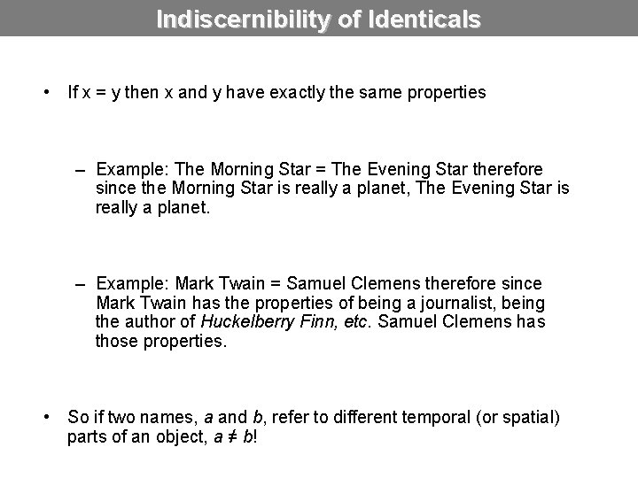 Indiscernibility of Identicals • If x = y then x and y have exactly