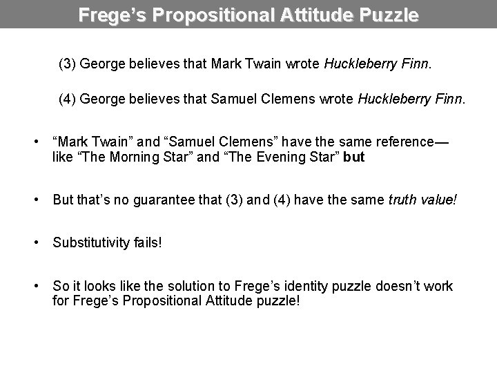 Frege’s Propositional Attitude Puzzle (3) George believes that Mark Twain wrote Huckleberry Finn. (4)
