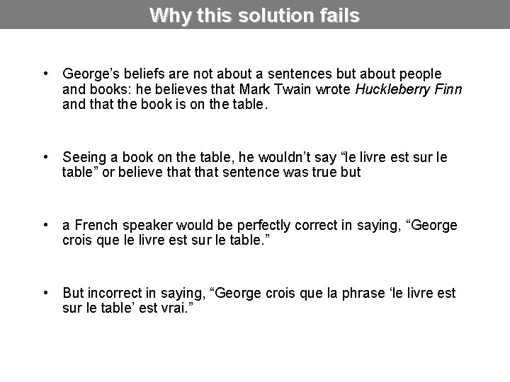 Why this solution fails • George’s beliefs are not about a sentences but about