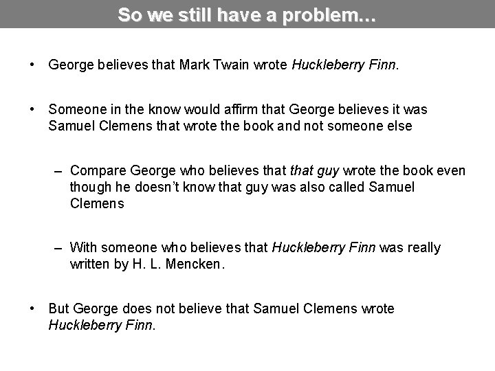 So we still have a problem… • George believes that Mark Twain wrote Huckleberry