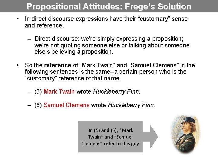 Propositional Attitudes: Frege’s Solution • In direct discourse expressions have their “customary” sense and