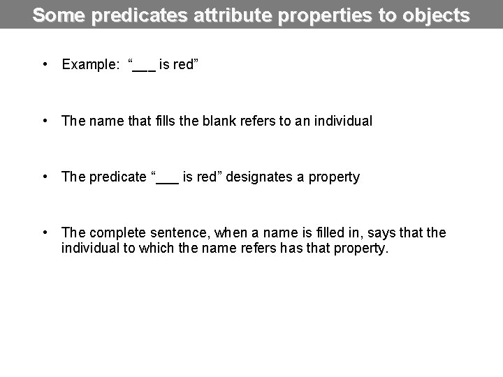 Some predicates attribute properties to objects • Example: “___ is red” • The name