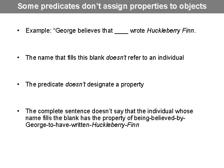 Some predicates don’t assign properties to objects • Example: “George believes that ____ wrote