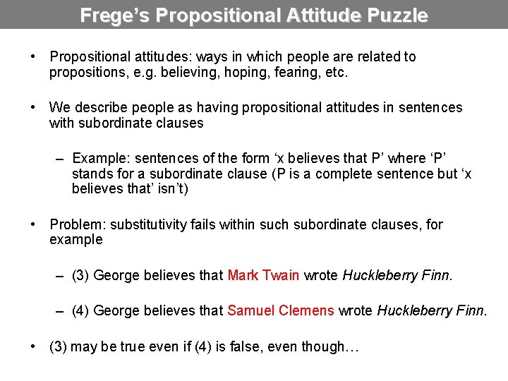 Frege’s Propositional Attitude Puzzle • Propositional attitudes: ways in which people are related to