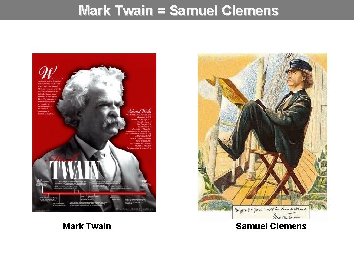 Mark Twain = Samuel Clemens Mark Twain Samuel Clemens 