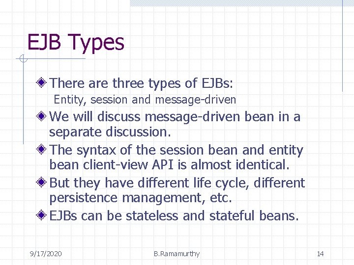 EJB Types There are three types of EJBs: Entity, session and message-driven We will