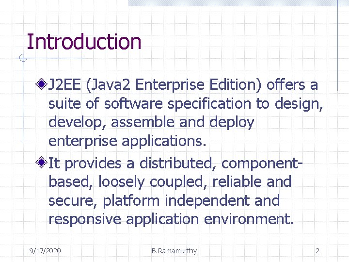 Introduction J 2 EE (Java 2 Enterprise Edition) offers a suite of software specification