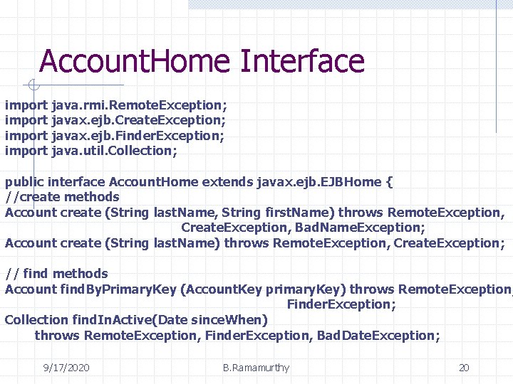 Account. Home Interface import java. rmi. Remote. Exception; import javax. ejb. Create. Exception; import